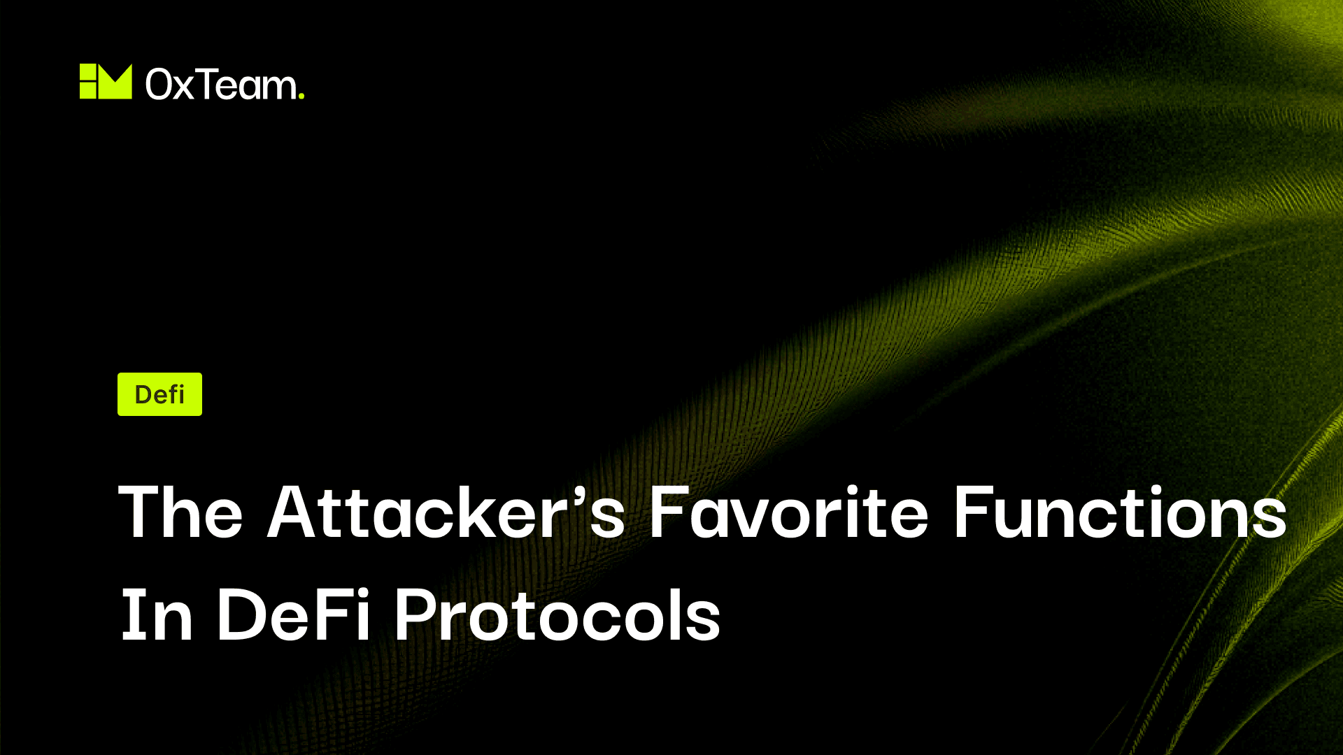 The Attacker’s Favorite Functions in DeFi Protocols (And Why They Keep Paying Off)